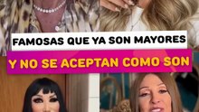 Famosas que ya son mayores y no se aceptan como son