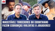 "PELO AMOR DE DEUS! COMO é que VÃO QUERER JOGAR NO CORINTHIANS DEPOIS DISSO???" | COBRANÇAS ABSURDAS
