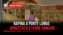 Rapina a Ponte Lungo, arrestato 21enne romano