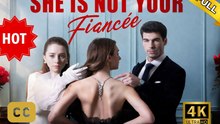 (New) She is Not Your Fiancee | Full HD Engsub Movie 2026