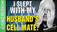I Slept With My Husband's Cell Mate! CALL IN SHOW