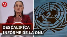 “Solo quieren criticar al gobierno”: Sheinbaum fulmina informe de la ONU