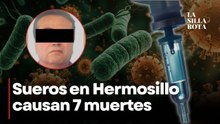 Todo sobre médico en Sonora ligado a 6 muertes por sueros vitaminados