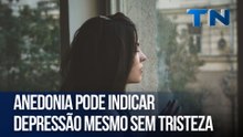 Anedonia pode indicar depressão mesmo sem tristeza