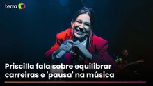 Prioridade é família, não o trabalho': Priscilla fala sobre equilibrar carreiras e 'pausa' na música