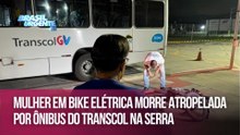 Mulher em bike elétrica morre atropelada por ônibus do Transcol na Serra