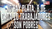 No hay plata, 8 de cada 10 trabajadores son pobres
