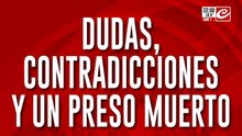 Dudas, contradicciones y un preso muerto