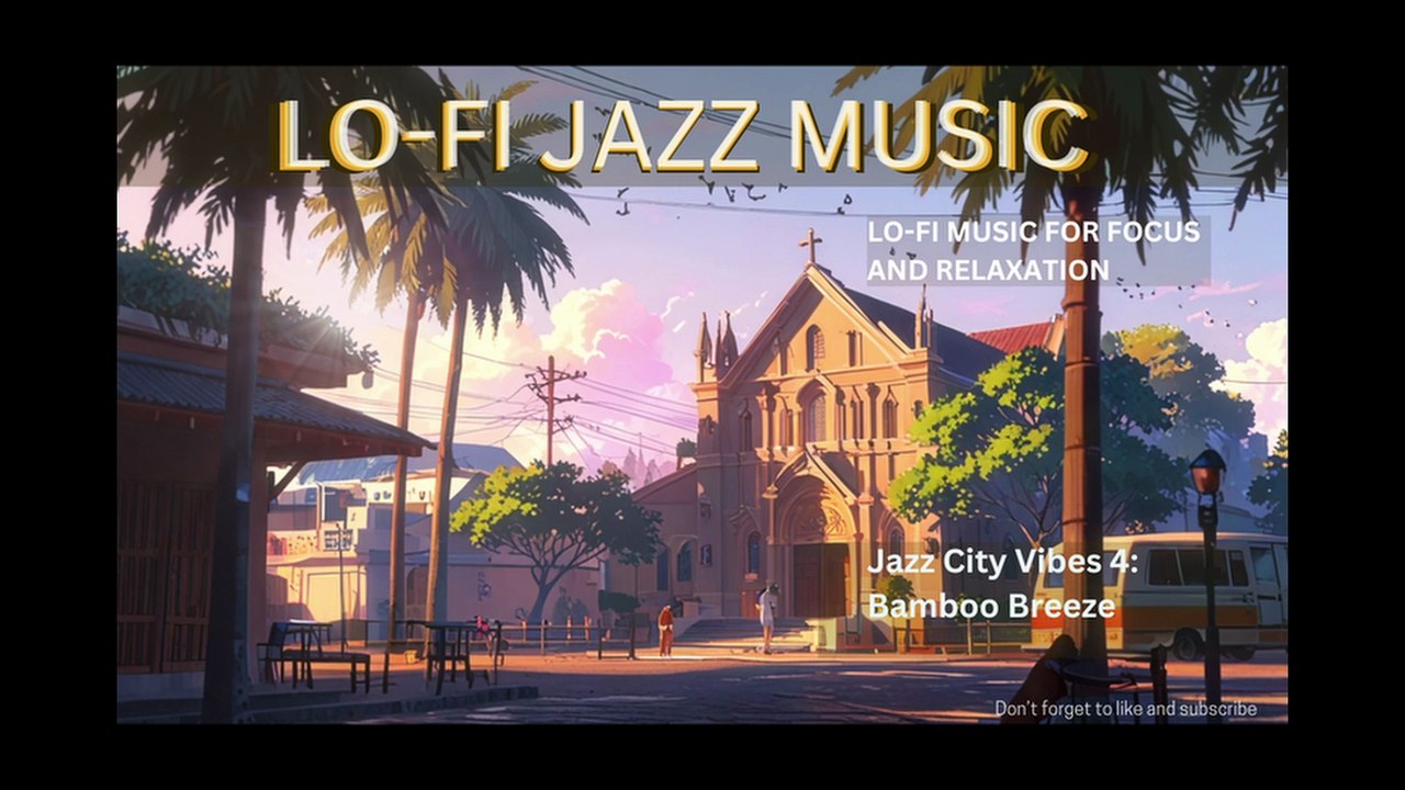 JAZZ CITY VIBES 4 BAMBOO BREEZE -LOFI JAZZ MUSIC FOR FOCUS, REST, RELAXATION, SLEEP AND MEDITATION