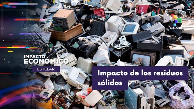 IMPACTO ECONÓMICO ESTELAR | Aumento de residuos sólidos | Desafíos de la economía global 07-04-2026