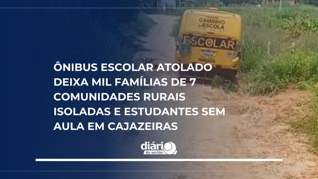 Ônibus escolar atolado deixa mil famílias de 7 comunidades rurais isoladas e estudantes sem aula em Cajazeiras