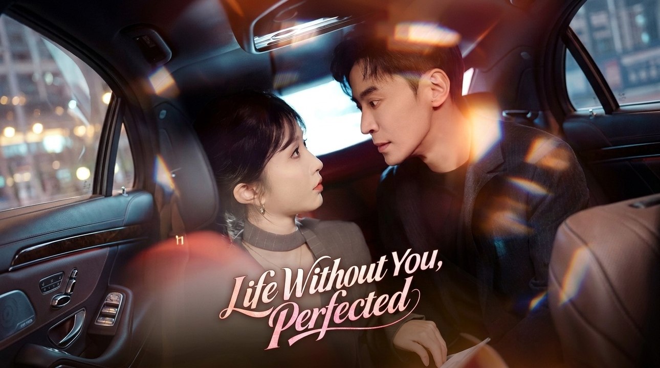 Life Without You, Perfected Full Episode (Chinese Drama)