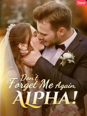 Dont forget me again,Alpha! Full