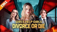 Girls Help Girls: Divorce or Die - Full Movie🌷