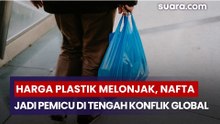 Harga Plastik Melonjak, Nafta Jadi Pemicu di Tengah Konflik Global