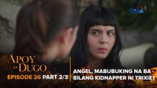 Apoy Sa Dugo: Angel, mabubuking na ba bilang kidnapper ni Trixie? (Episode 26 - Part 2/3)