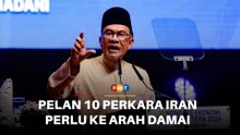 Pelan 10 perkara Iran perlu diterjemah ke perjanjian damai menyeluruh, kata Anwar