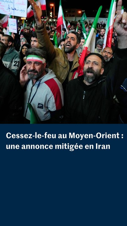 Cessez-le-feu au Moyen-Orient : une annonce mitigée en Iran