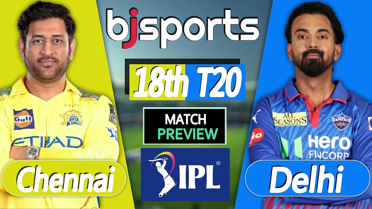 IPL 2026 | Chennai Super Kings vs Delhi Capitals 18th T20 Match Preview