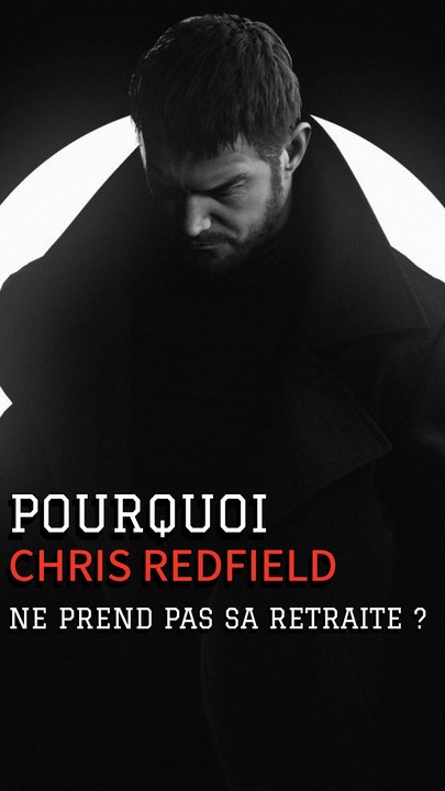 Pourquoi Chris Redfield refuse de prendre sa retraite ?