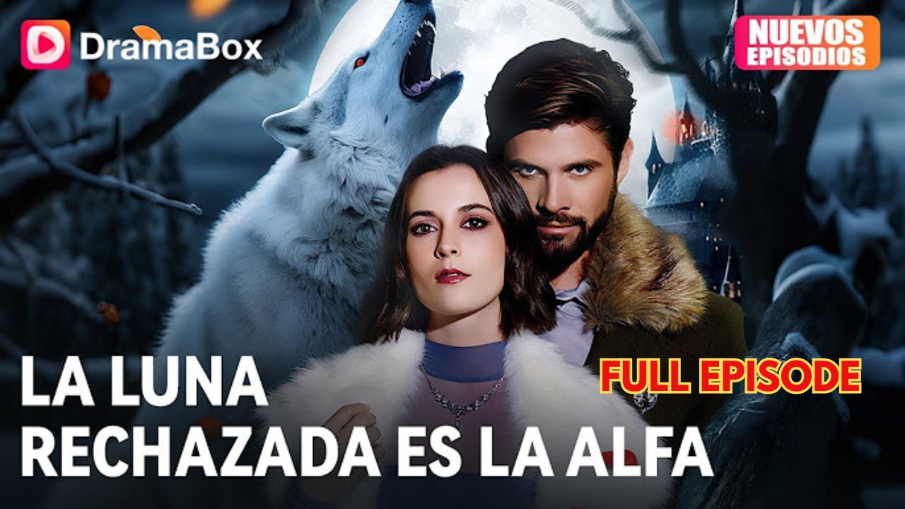 La Luna rechazada es la Alfa【ES -Serie Completa】 - Full Episode