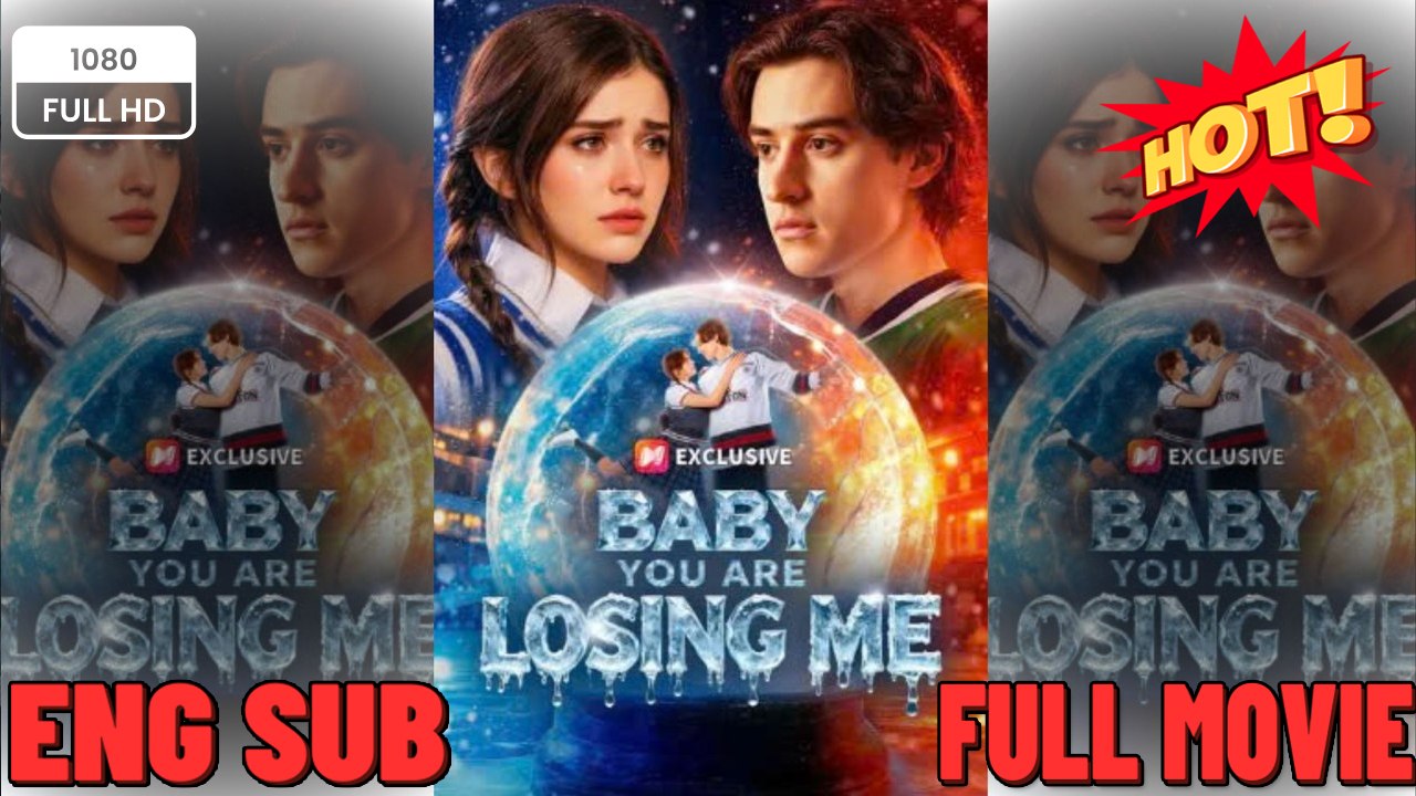 🔥🔥🔥 Baby You Are Losing Me_Full Movie🌻