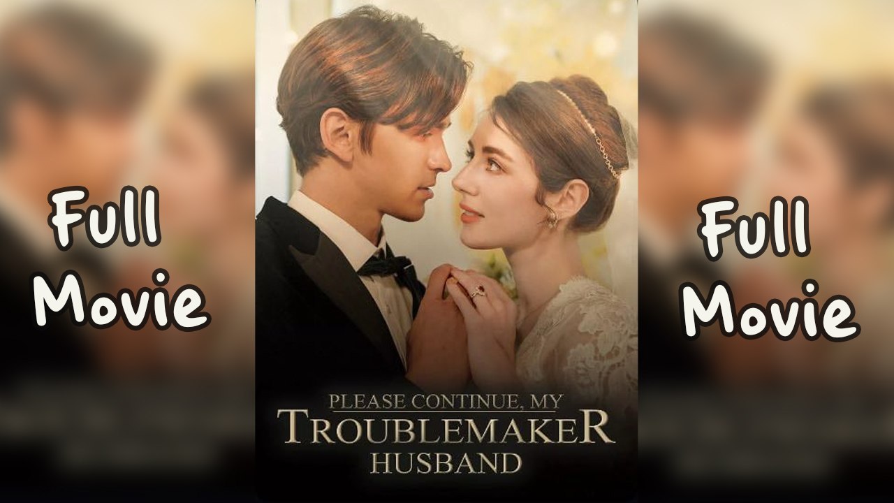 Please Continue My Troublemarker Husband Full Episodes