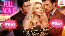 [New] This Time, I Won't Be Your Luna #shortmax - Full Movie | Drama Hub