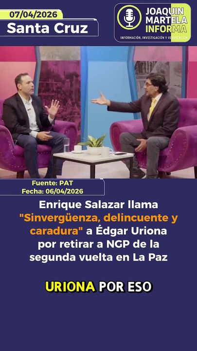 Enrique Salazar llama "Sinvergüenza, delincuente y cara dura" a Édgar Uriona por retirar a NGP de la segunda vuelta en La Paz