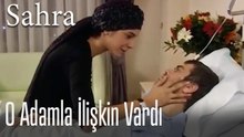 O adamla ilişkin vardı - Sahra