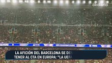 La afición del Barcelona se desquicia por no tener al CTA en Europa: "La UEFA es una mafia"