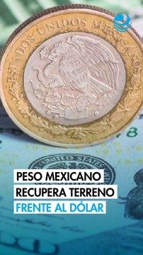 Peso mexicano recupera casi 30 centavos frente al dólar por anuncio de alto el fuego entre EU e Irán