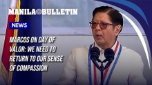 Marcos on Day of Valor: We need to return to our sense of compassion