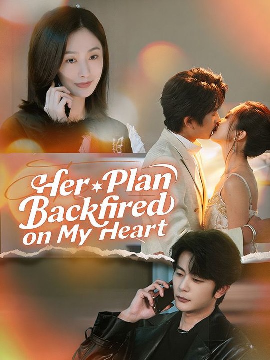 Her plan backfired on my heart