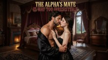 The Alpha's Mate Is Way Too Irresistible Full (SUBT ENGL)