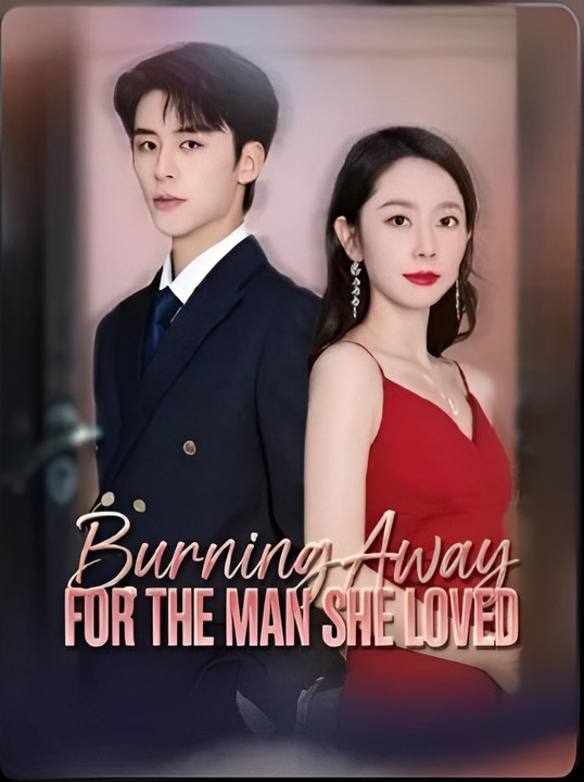 Burning Away For The Man She Loved - Drama