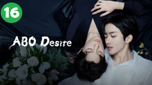 ABO Desire the Series Episode 16 | Full HD Eng Sub