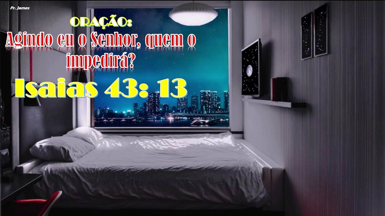 Agindo eu o Senhor, quem o impedirá,Isaias 43: 13