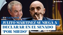 El amigo de Zapatero, Julito Martínez, se niega a declarar en el Senado: 'Temo por mi integridad física'