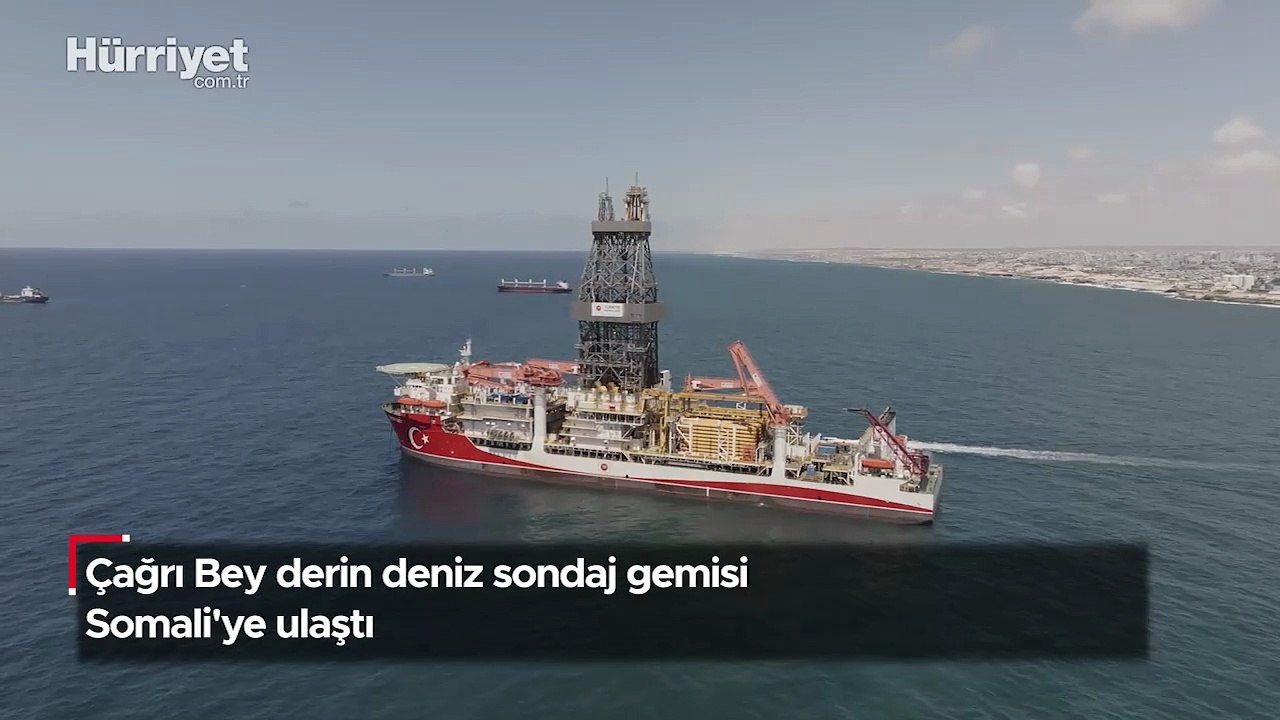 Çağrı Bey sondaj gemisi Somali'ye ulaştı