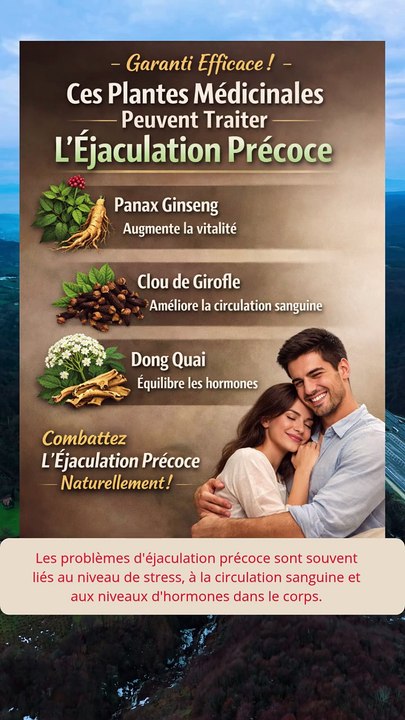 Efficacité garantie ! Cette plante médicinale peut traiter l'éjaculation précoce