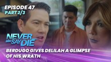Never Say Die: Berdugo gives Delilah a glimpse of his wrath (Episode 47 - Part 2/3)
