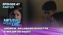 Never Say Die: Andrew, nalamang buhay pa si Major Delgado! (Episode 47 - Part 1/3)