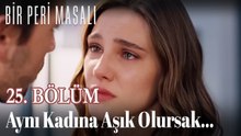 Aynı Kadına Aşık Olursak... 25. BÖLÜM