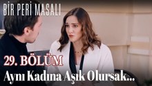 Aynı Kadına Aşık Olursak... 29. BÖLÜM