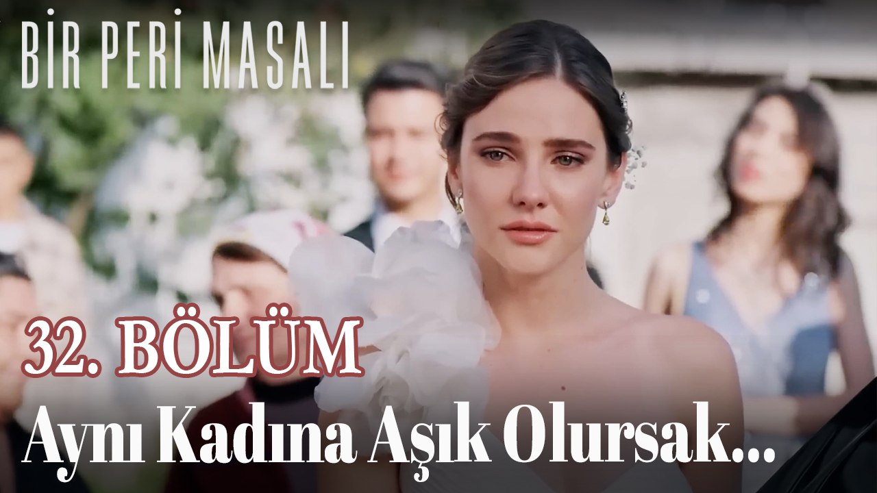 Aynı Kadına Aşık Olursak... 32. BÖLÜM