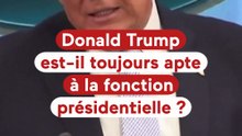 Donald Trump est-il toujours apte à la fonction présidentielle ?