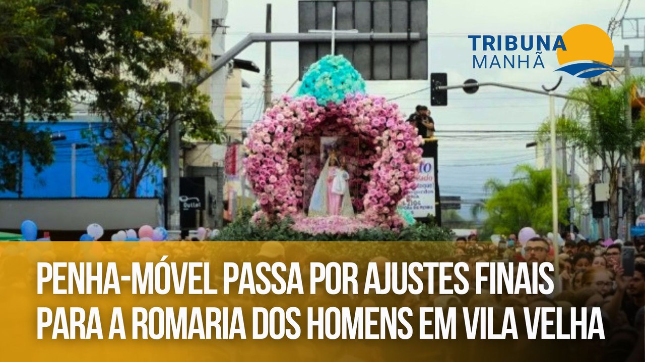Penha-Móvel passa por ajustes finais para a Romaria dos Homens em Vila Velha