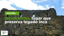 Qerokancha, lugar que preserva legado inca