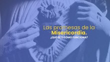 Las promesas de la Misericordia. ¿Qué es y cómo funciona?